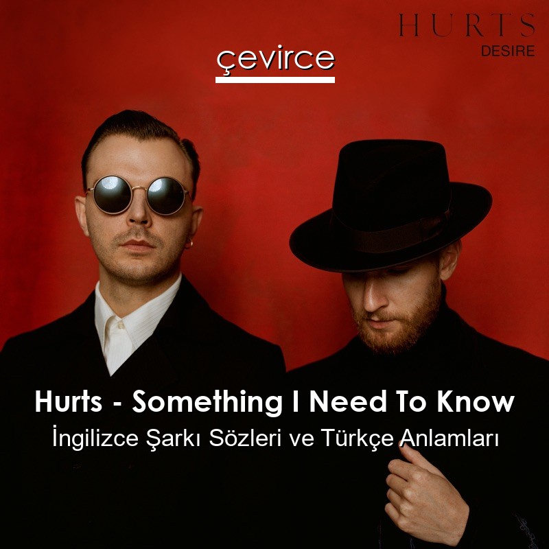 Hurts – Something I Need To Know İngilizce Şarkı Sözleri Türkçe Anlamları