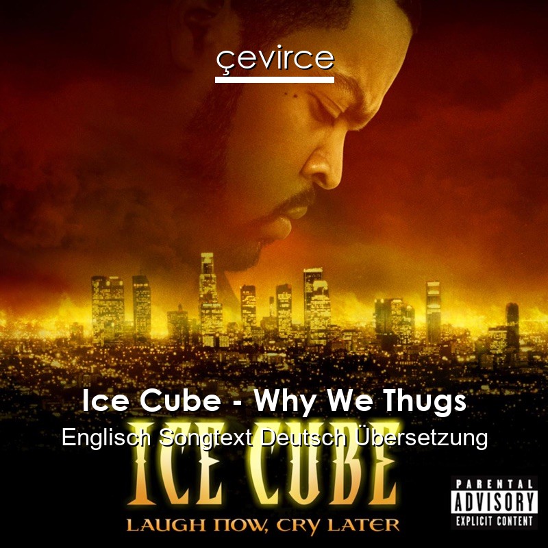 Ice Cube – Why We Thugs Englisch Songtext Deutsch Übersetzung