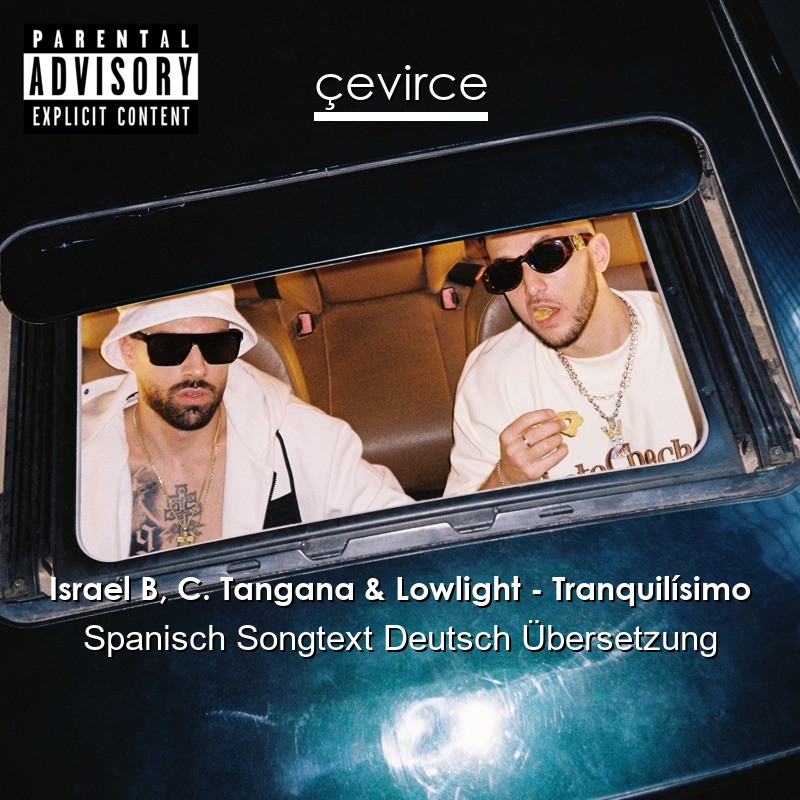 Israel B, C. Tangana & Lowlight – Tranquilísimo Spanisch Songtext Deutsch Übersetzung