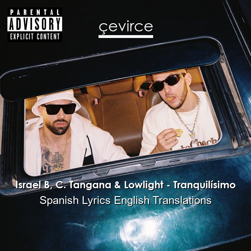 Israel B, C. Tangana & Lowlight – Tranquilísimo Spanish Lyrics English Translations