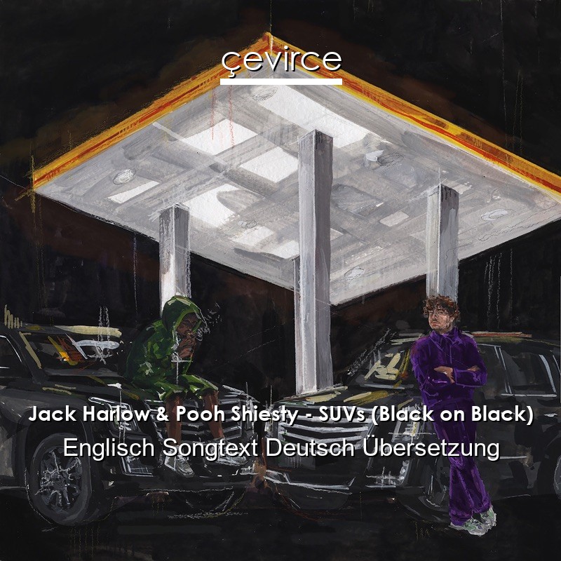 Jack Harlow & Pooh Shiesty – SUVs (Black on Black) Englisch Songtext Deutsch Übersetzung