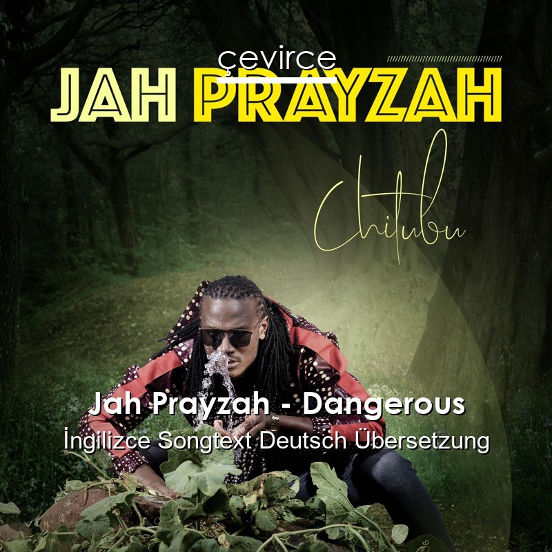 Jah Prayzah – Dangerous  Songtext Deutsch Übersetzung