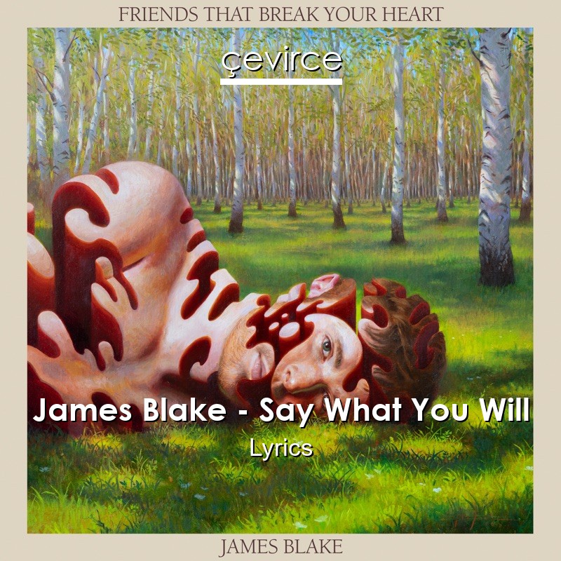 James Blake – Say What You Will Lyrics