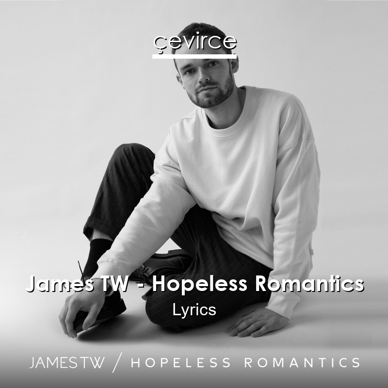 James TW – Hopeless Romantics Lyrics