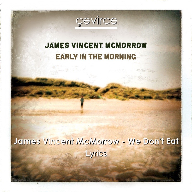 James Vincent McMorrow – We Don’t Eat Lyrics