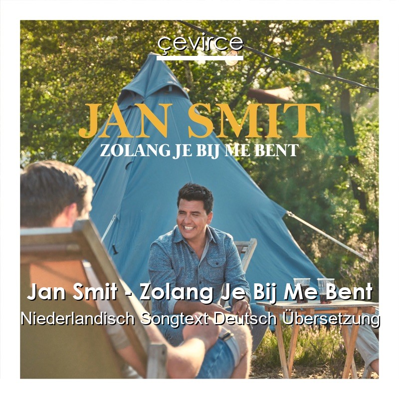 Jan Smit – Zolang Je Bij Me Bent Niederlandisch Songtext Deutsch Übersetzung