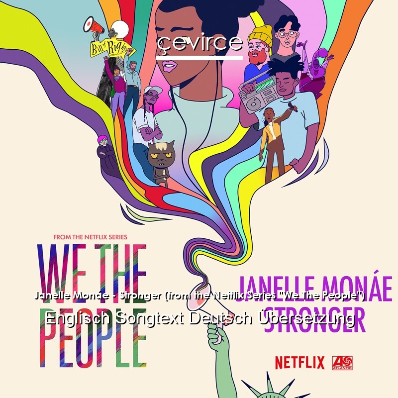 Janelle Monáe – Stronger (from the Netflix Series “We The People”) Englisch Songtext Deutsch Übersetzung