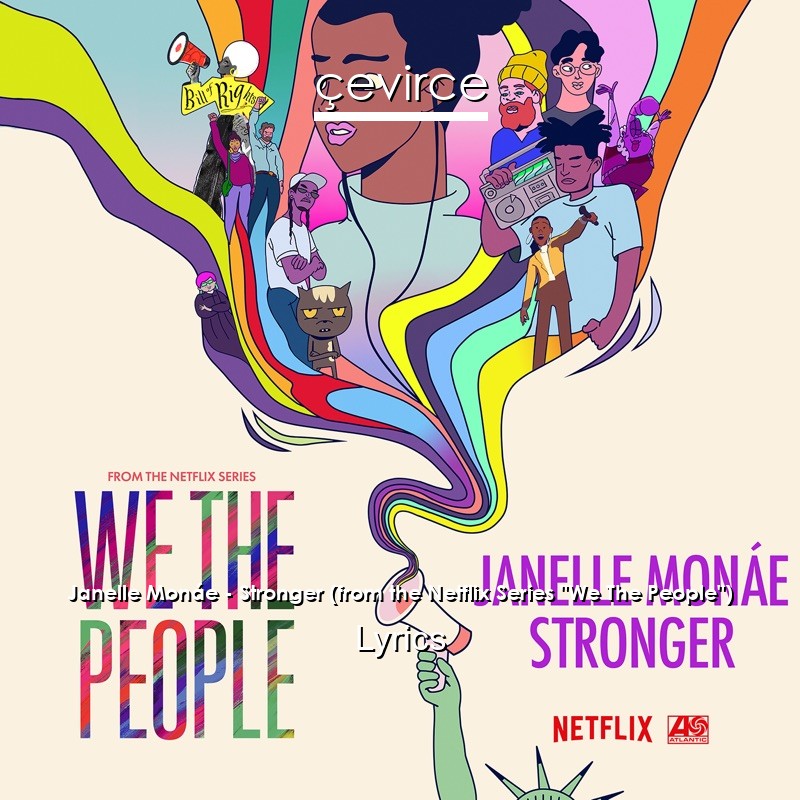 Janelle Monáe – Stronger (from the Netflix Series “We The People”) Lyrics