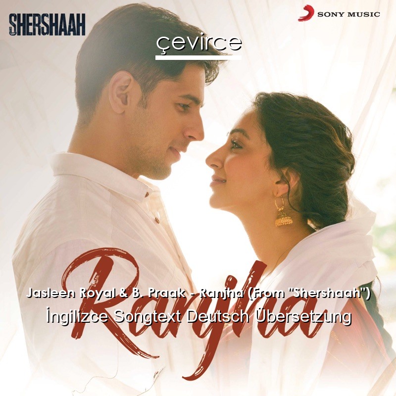 Jasleen Royal & B. Praak – Ranjha (From “Shershaah”)  Songtext Deutsch Übersetzung