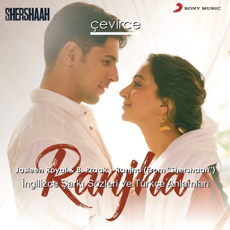 Jasleen Royal & B. Praak – Ranjha (From “Shershaah”)  Şarkı Sözleri Türkçe Anlamları