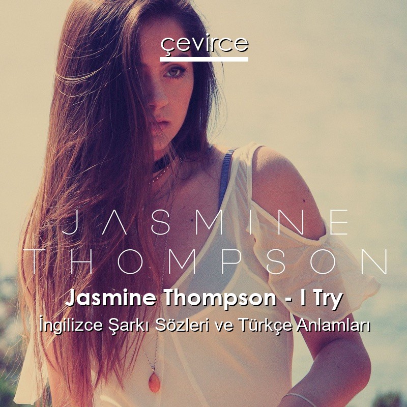 Jasmine Thompson – I Try İngilizce Şarkı Sözleri Türkçe Anlamları