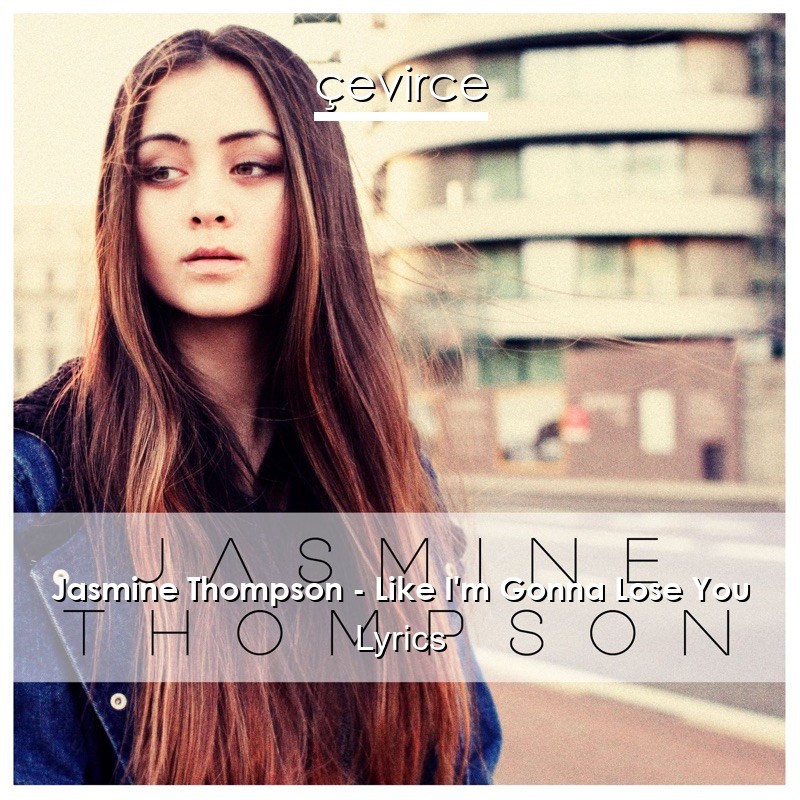 Jasmine Thompson – Like I’m Gonna Lose You Lyrics