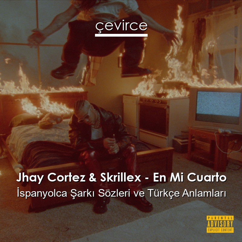 Jhay Cortez & Skrillex – En Mi Cuarto İspanyolca Şarkı Sözleri Türkçe Anlamları