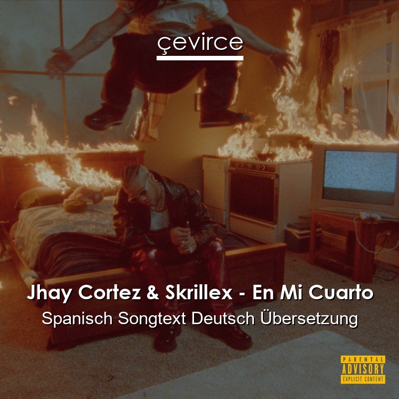 Jhay Cortez & Skrillex – En Mi Cuarto Spanisch Songtext Deutsch Übersetzung