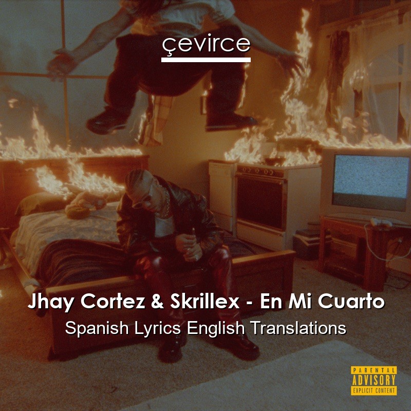 Jhay Cortez & Skrillex – En Mi Cuarto Spanish Lyrics English Translations