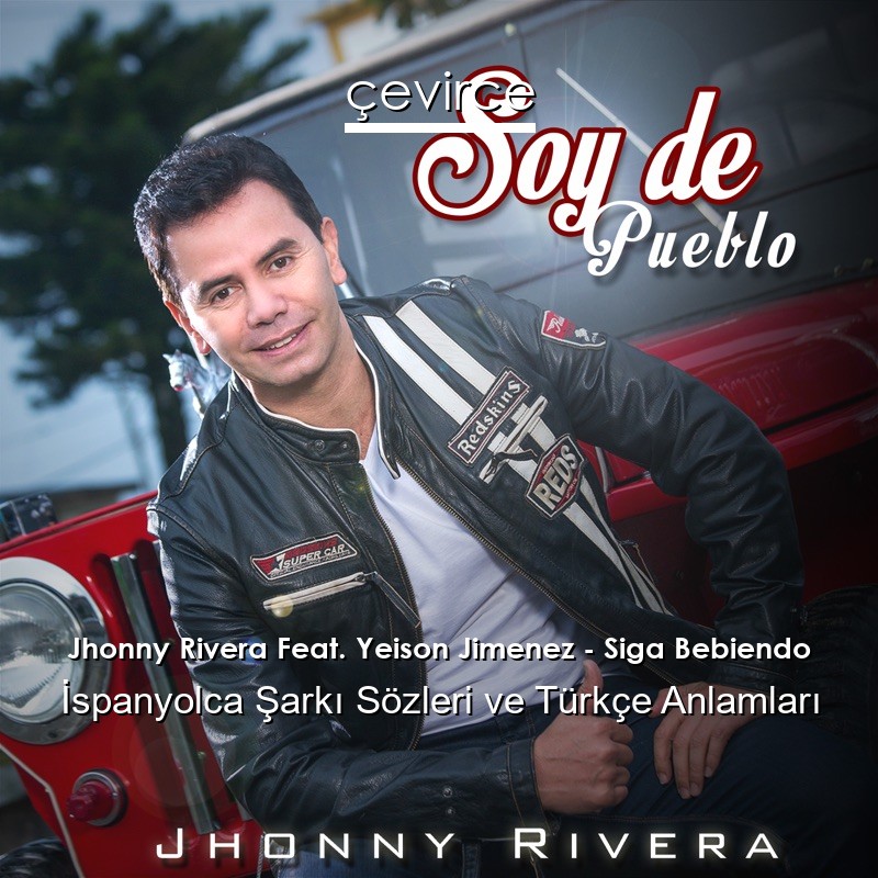 Jhonny Rivera Feat. Yeison Jimenez – Siga Bebiendo İspanyolca Şarkı Sözleri Türkçe Anlamları