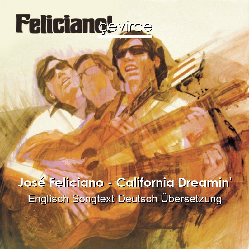 José Feliciano – California Dreamin’ Englisch Songtext Deutsch Übersetzung