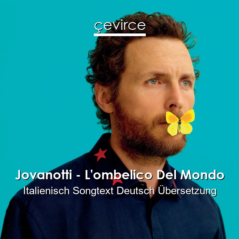 Jovanotti – L’ombelico Del Mondo Italienisch Songtext Deutsch Übersetzung