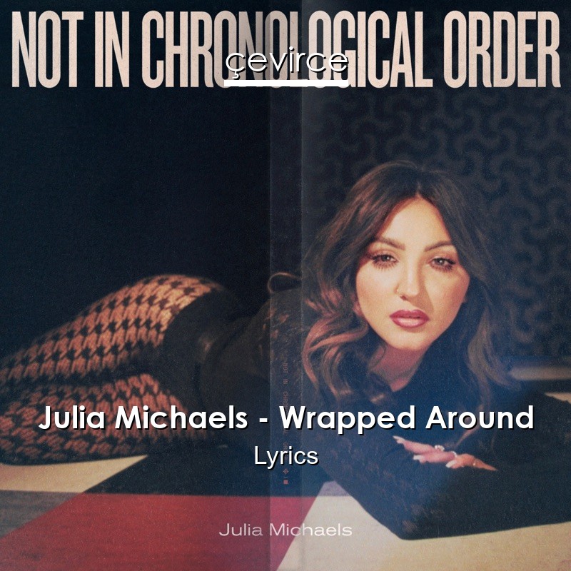 Julia Michaels – Wrapped Around Lyrics