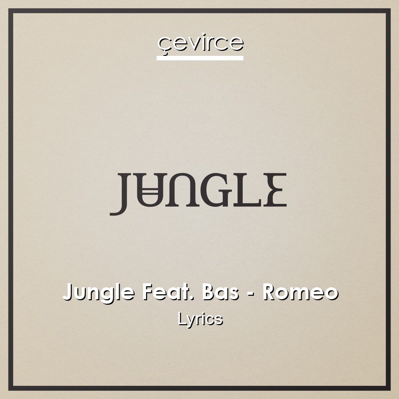 Jungle Feat. Bas – Romeo Lyrics