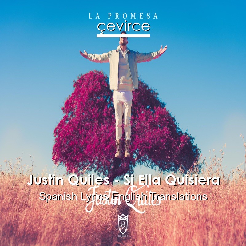 Justin Quiles – Si Ella Quisiera Spanish Lyrics English Translations