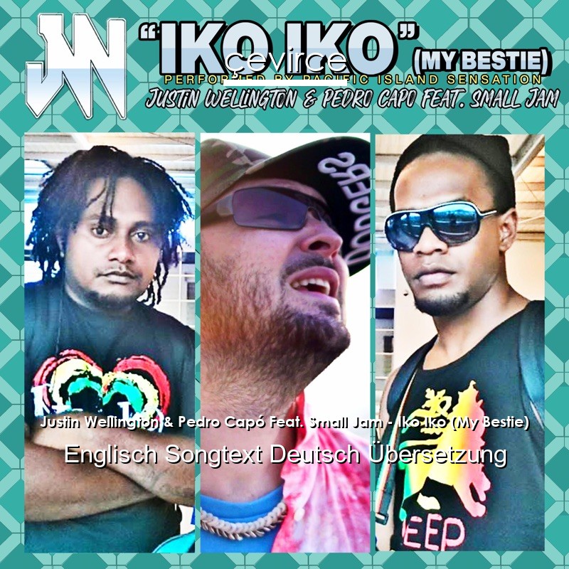 Justin Wellington & Pedro Capó Feat. Small Jam – Iko Iko (My Bestie) Englisch Songtext Deutsch Übersetzung