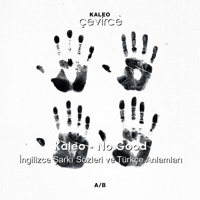 Kaleo – No Good İngilizce Şarkı Sözleri Türkçe Anlamları