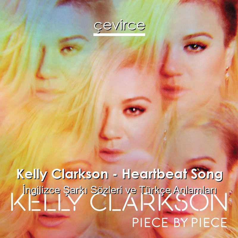 Kelly Clarkson – Heartbeat Song İngilizce Şarkı Sözleri Türkçe Anlamları