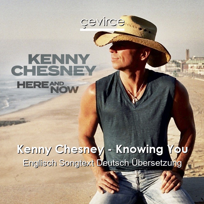 Kenny Chesney – Knowing You Englisch Songtext Deutsch Übersetzung