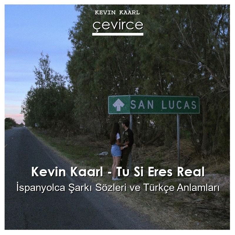 Kevin Kaarl – Tu Si Eres Real İspanyolca Şarkı Sözleri Türkçe Anlamları