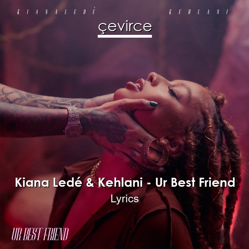 Kiana Ledé & Kehlani – Ur Best Friend Lyrics