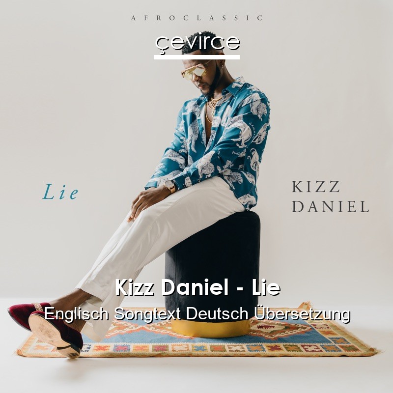 Kizz Daniel – Lie Englisch Songtext Deutsch Übersetzung