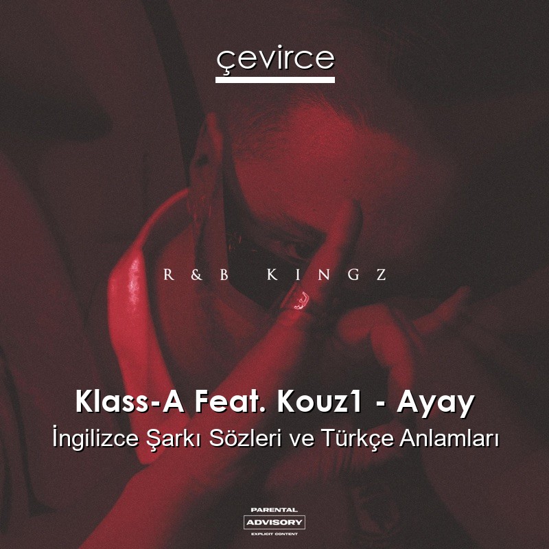 Klass-A Feat. Kouz1 – Ayay İngilizce Şarkı Sözleri Türkçe Anlamları