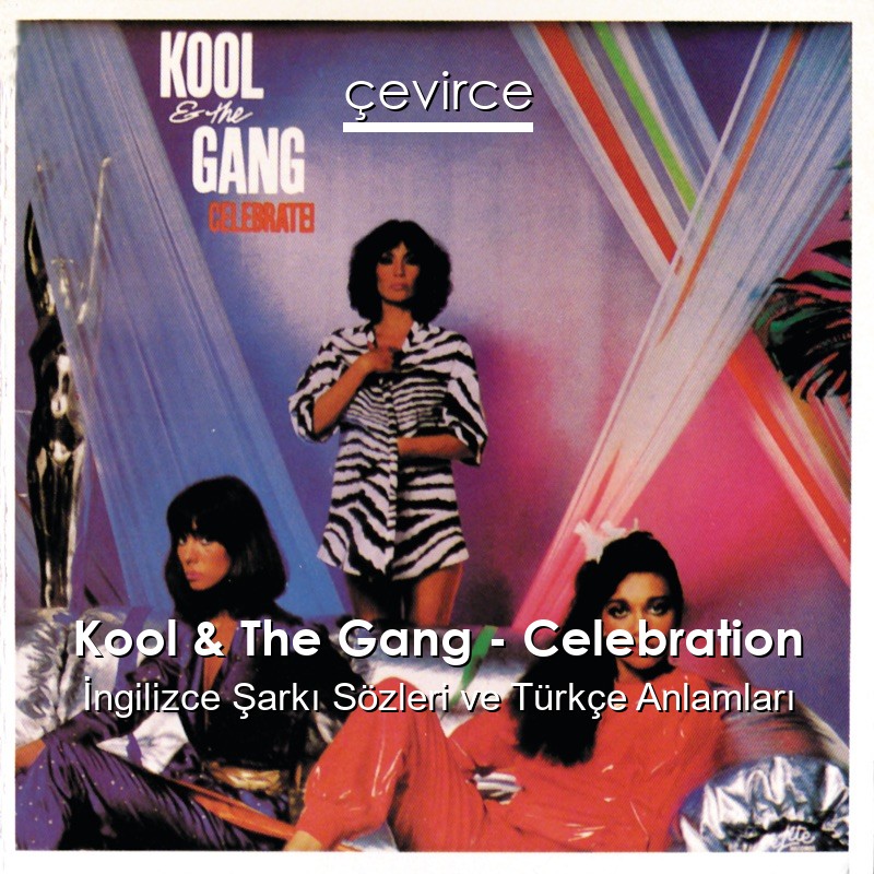 Kool & The Gang – Celebration İngilizce Şarkı Sözleri Türkçe Anlamları