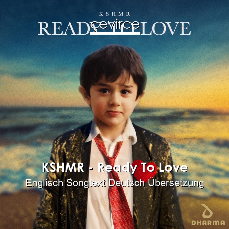 KSHMR – Ready To Love Englisch Songtext Deutsch Übersetzung