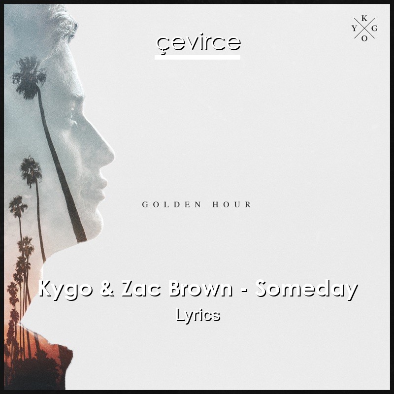 Kygo & Zac Brown – Someday Lyrics