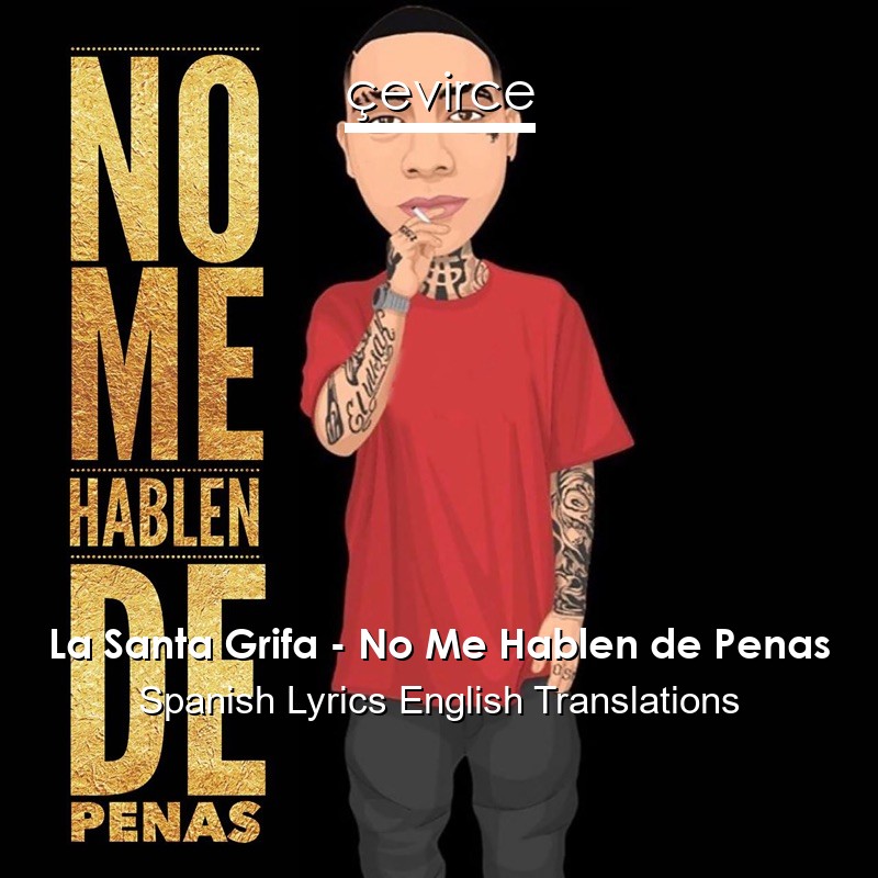 La Santa Grifa – No Me Hablen de Penas Spanish Lyrics English Translations