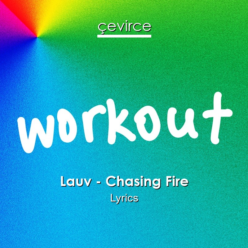 Lauv – Chasing Fire Lyrics