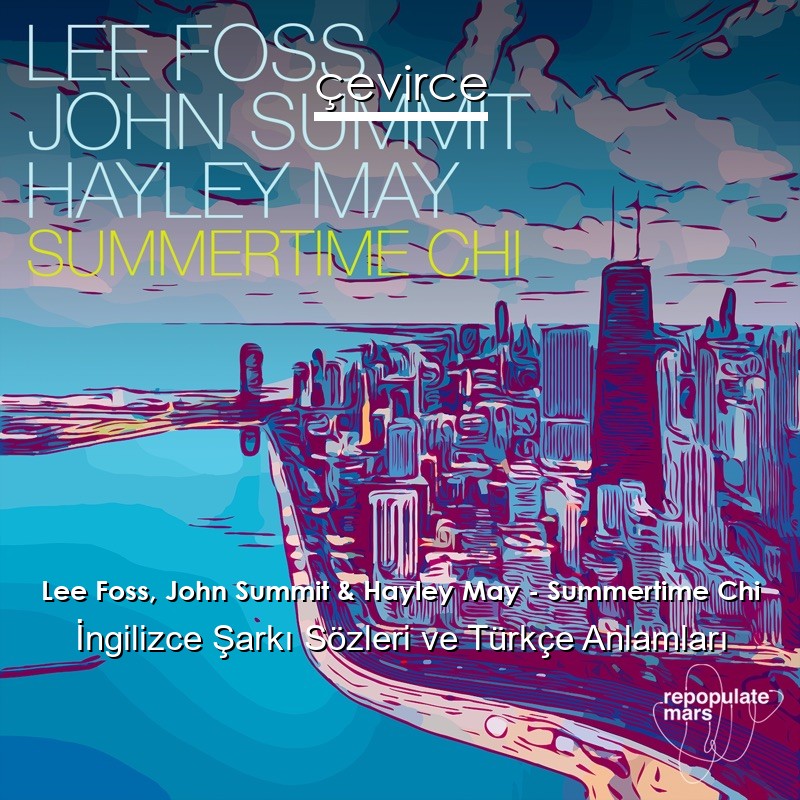 Lee Foss, John Summit & Hayley May – Summertime Chi İngilizce Şarkı Sözleri Türkçe Anlamları