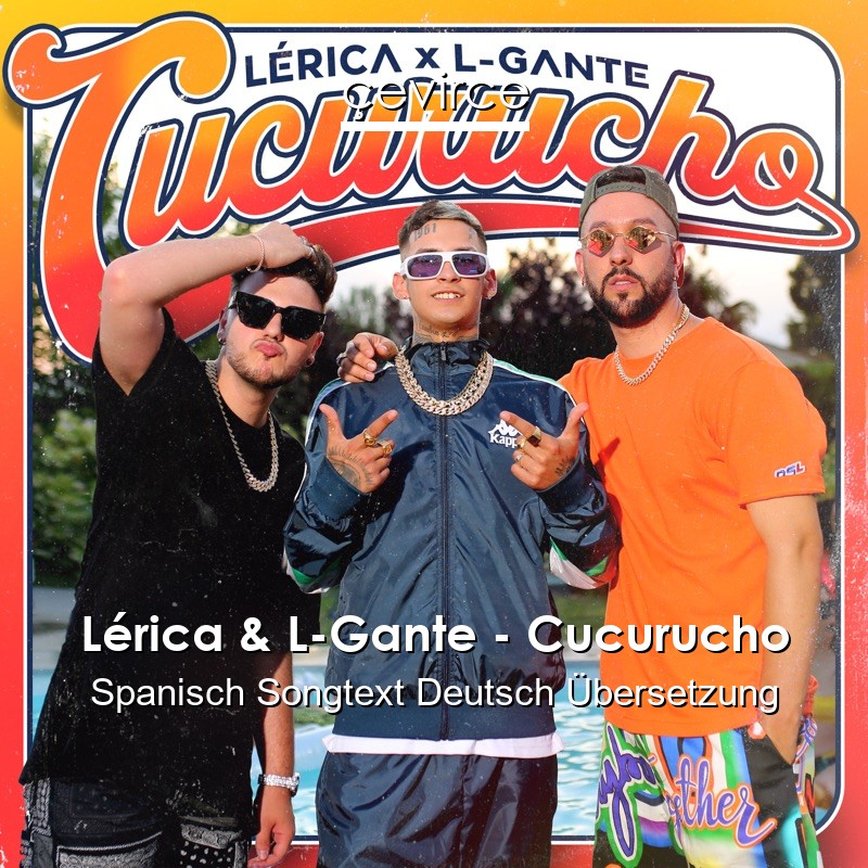 Lérica & L-Gante – Cucurucho Spanisch Songtext Deutsch Übersetzung