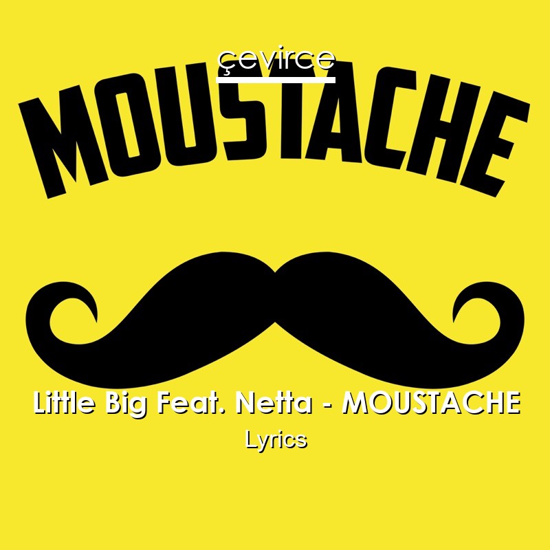 Little Big Feat. Netta – MOUSTACHE Lyrics