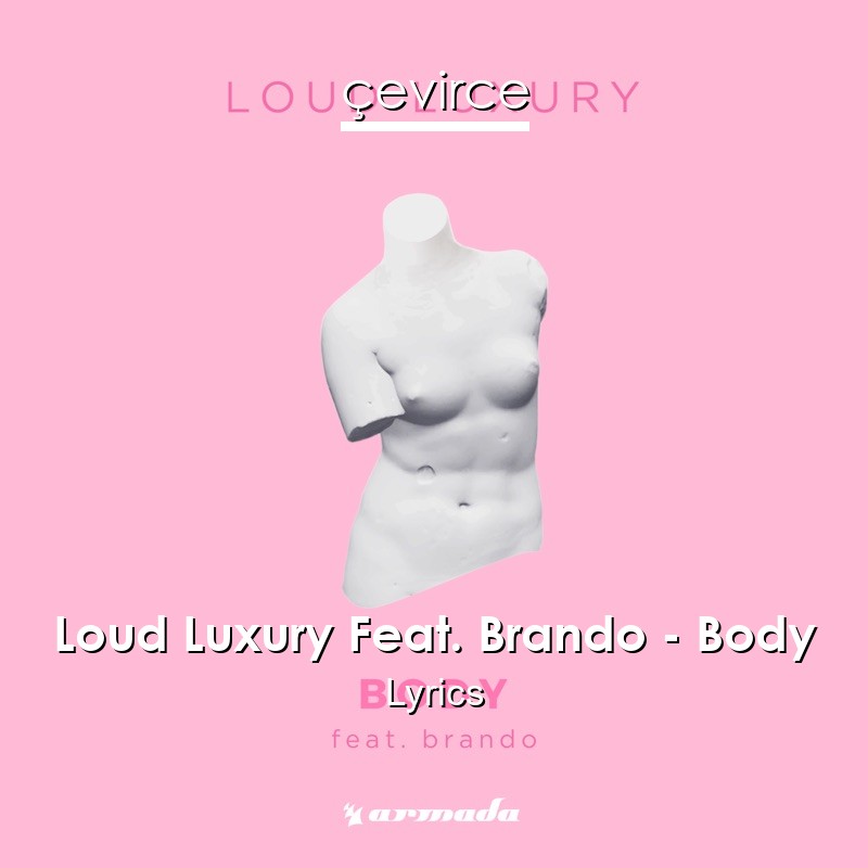 Loud Luxury Feat. Brando – Body Lyrics