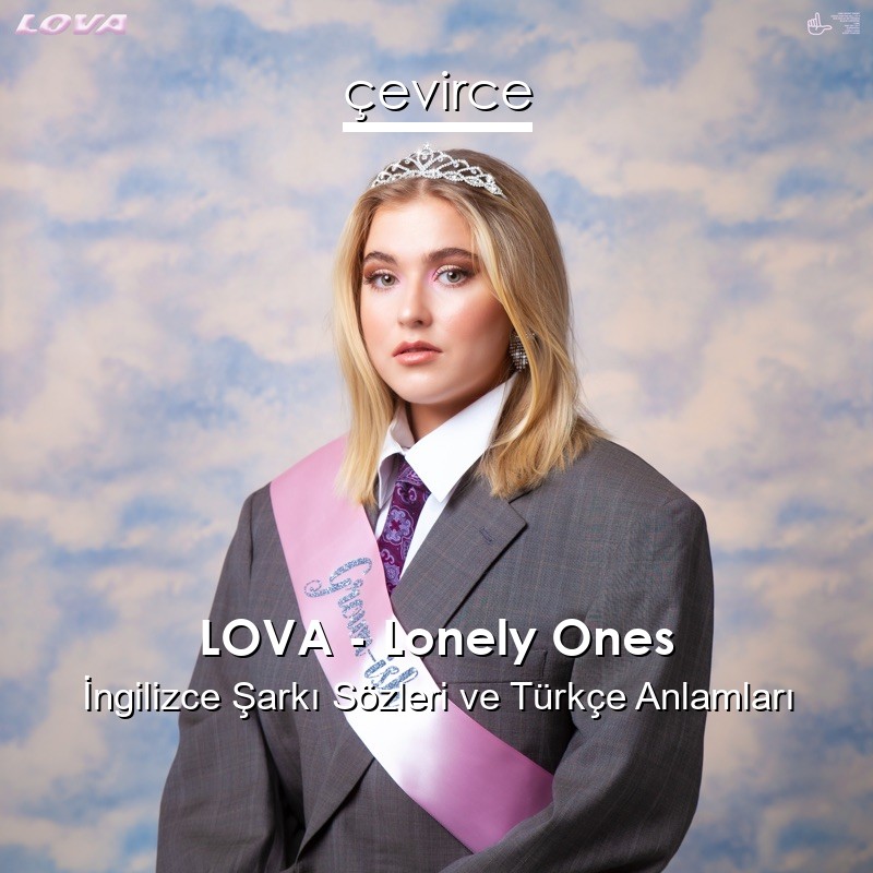 LOVA – Lonely Ones İngilizce Şarkı Sözleri Türkçe Anlamları