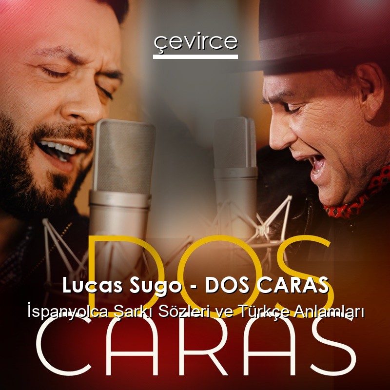 Lucas Sugo – DOS CARAS İspanyolca Şarkı Sözleri Türkçe Anlamları