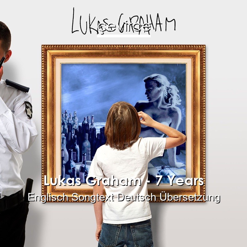 Lukas Graham – 7 Years Englisch Songtext Deutsch Übersetzung