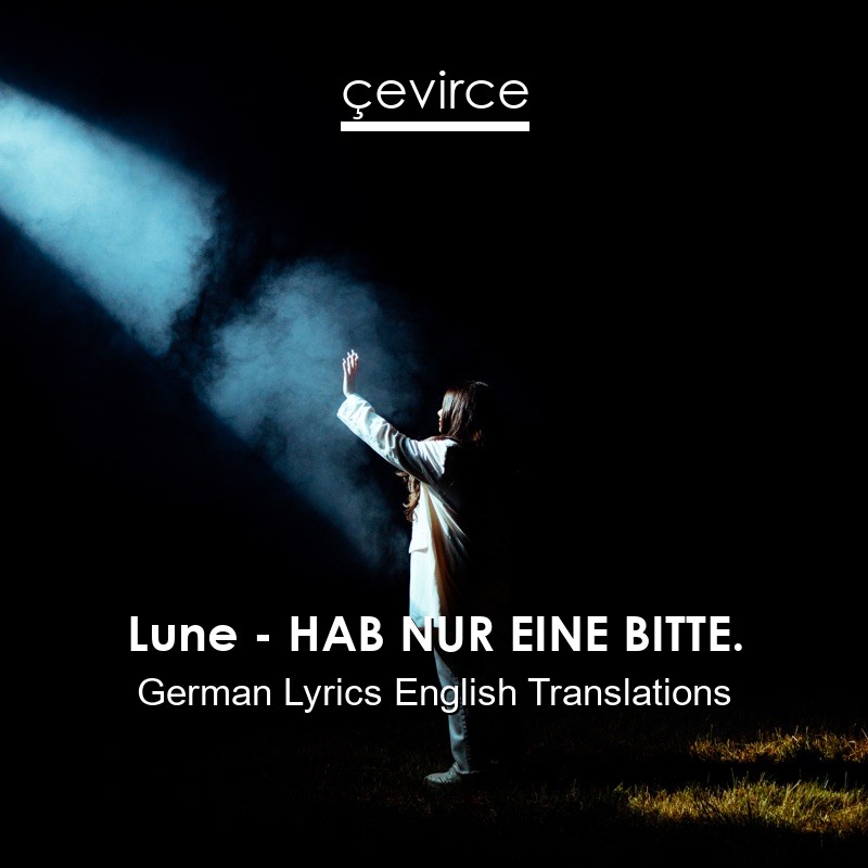 Lune – HAB NUR EINE BITTE. German Lyrics English Translations