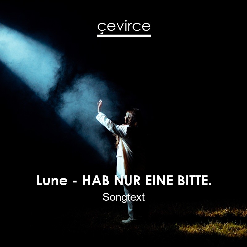 Lune – HAB NUR EINE BITTE. Songtext