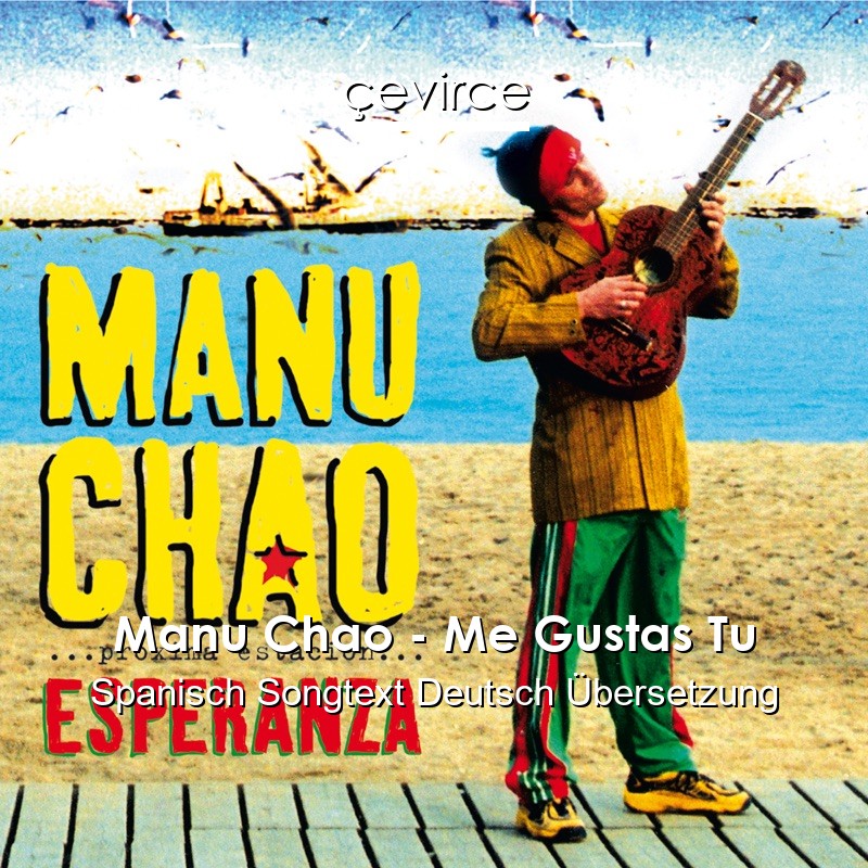 Manu Chao – Me Gustas Tu Spanisch Songtext Deutsch Übersetzung