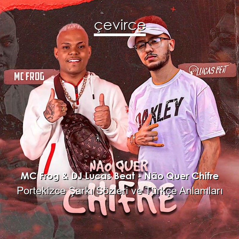 MC Frog & DJ Lucas Beat – Não Quer Chifre Portekizce Şarkı Sözleri Türkçe Anlamları