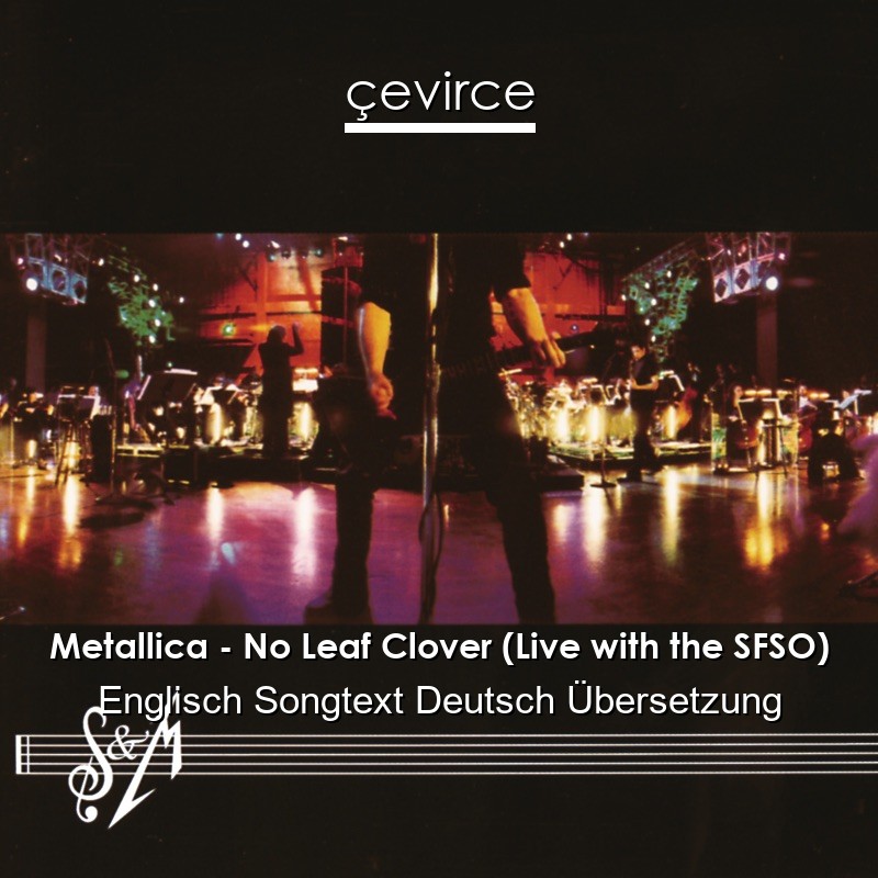 Metallica – No Leaf Clover (Live with the SFSO) Englisch Songtext Deutsch Übersetzung